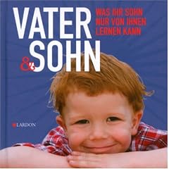 Vater & Sohn: Was Ihr Sohn nur von Ihnen lernen kann