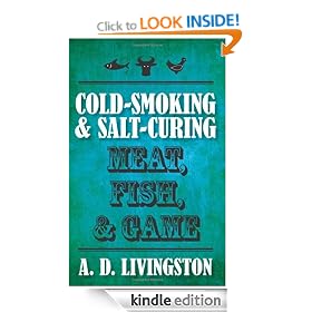 Cold-Smoking & Salt-Curing Meat, Fish, & Game (A. D. Livingston Cookbook)