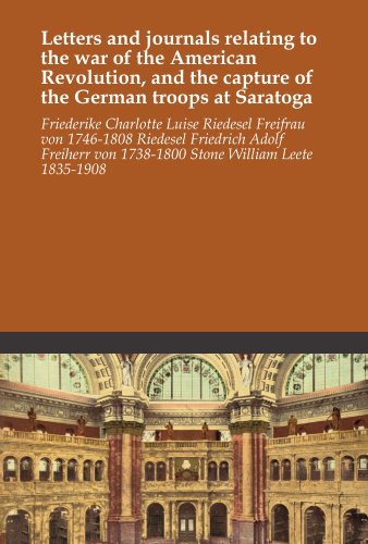 Letters and journals relating to the war of the American Revolution, and the capture of the German troops at Saratoga