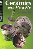 Millers Ceramics of the 50s  60s: A Collectors Guide (Millers Collectors Guides)