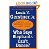 Who Says Elephants Can't Dance?: Leading a Great Enterprise through Dramatic Change