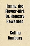 Fanny, the Flower-Girl, Or, Honesty Rewarded
