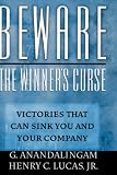 Beware the Winner`s Curse: Victories that Can Sink You and Your Company