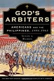 God's Arbiters: Americans and the Philippines, 1898-1902 (Imagining the Americas)