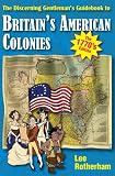 The discerning gentleman's guide to travel in his majesty's fractious American colonies : the 1770's edition : people to visit and places to bombard