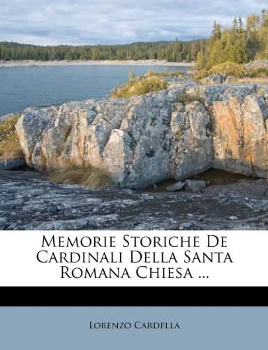 Memorie Storiche De Cardinali Della Santa Romana Chiesa ... (Italian Edition)