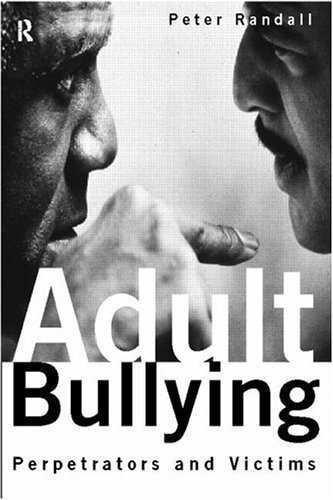 Adult Bullying: Perpetrators and Victims