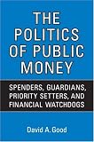 The Politics of Public Money: Spenders, Guardians, Priority Setters, and Financial Watchdogs Inside the Canadian Government (IPAC Series in Public Management & Governance)