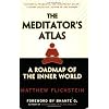 The Meditator's Atlas: A Roadmap to the Inner World