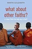 What about other faiths? : is Jesus Christ the only way to God?