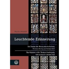 Leuchtende Erinnerung: Die Fenster der Thomaskirche Leipzig / The Windows of St. Thomas's in Leipzig. Mit einem Beitrag von Christian Wolff / With an Essay by Christian Wolff