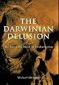 The Darwinian Delusion: The Scientific Myth of Evolutionism