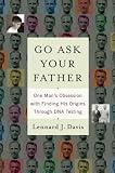 Go Ask Your Father: One Man's Obsession with Finding His Origins Through DNA Testing