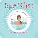 Spa Bliss: Heavenly Ideas for Chilling Out