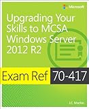 Exam Ref 70-417 : Upgrading Your Skills to Windows Server 2012 R2