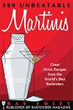 500 Unbeatable Martinis: Great Drink Recipes from the World's Best Bartenders