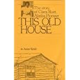This Old House: The Story of Clara Rust, Alaska Pioneer by Jo Anne Wold