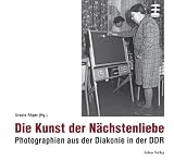 Bild zu: Die Kunst der N&auml;chstenliebe: Photographien aus der Diakonie in der DDR (1970-1989)