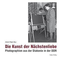 Die Kunst der N�chstenliebe: Photographien aus der Diakonie in der DDR (1970-1989)