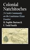 Colonial Natchitoches: A Creole Community on the Louisiana-Texas Frontier (Elma Dill Russell Spencer Series in the West and Southwest)