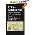 Colonial Natchitoches: A Creole Community on the Louisiana-Texas Frontier (Elma Dill Russell Spencer Series in the West... by H. Sophie Burton and F. Todd Smith