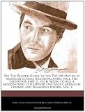 Off The Record Guide to the Top 100 Movies in American Cinema Including Annie Hall, The Godfather Part II, High Noon, To Kill a Mockingbird, It ... Midnight Cowboy, and Numerous Others, Vol. V