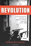 Revolution : a photographic history of revolutionary Ireland, 1913-1923