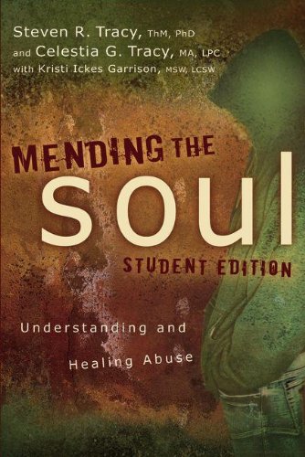 Mending the Soul Student Edition: Understanding and Healing Abuse, by Steven R. Tracy, Celestia G Tracy