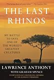 The Last Rhinos: My Battle to Save One of the World's Greatest Creatures