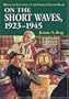 On the Short Waves, 1923-1945: Broadcast Listening in the Pioneer Days of Radio