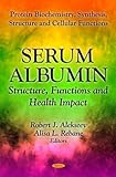 Image de Serum Albumin: Structure, Functions and Health Impact (Protein Biochemistry, Synthesis, St