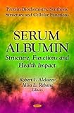 Image de Serum Albumin: Structure, Functions and Health Impact (Protein Biochemistry, Synthesis, St