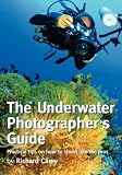 The Underwater Photographers Guide: Practical tips on how to shoot like the pros