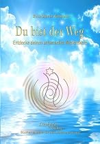 Du bist der Weg: Entdecke deinen universellen Wesenskern