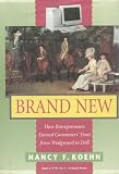 Brand New : How Entrepreneurs Earned Consumers Trust from Wedgwood to Dell