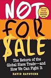 Not for Sale: The Return of the Global Slave Trade--and How We Can Fight It