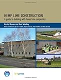 Hemp lime construction : a guide to building with hemp lime composites