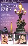 SENSUAL PARIS - A Guide to Sex, Seduction & Romance in the Sublime City of Light
