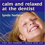 Calm and Relaxed at the Dentist (Children 8 - 14 Years): Overcome Fear of the Dentist (Lynda Hudson's Unlock Your Life Audio CDs for Children)