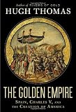 The Golden Empire: Spain, Charles V, and the Creation of America
