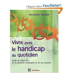 Vivre avec le handicap au quotidien : Guide du mieux �tre de la personne handicap�e et de ses proches