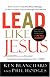 Lead Like Jesus: Lessons from the Greatest Leadership Role Model  of All Time