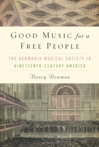 Good Music for a Free People: The Germania Musical Society in Nineteenth-Century America (Eastman Studies in Music)
