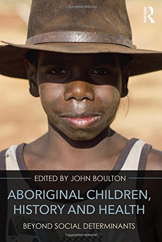 Aboriginal Children, History and Health: Beyond Social Determinants