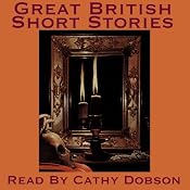Great British Short Stories: A Vintage Collection of Classic Tales | [Arthur Conan Doyle, Charles Dickens, Robert Louis Stevenson, Arnold Bennet, Elizabeth Gaskell, William J. Locke, Barry Pain]