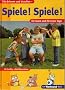 Spiele! Spiele !: F�r drinnen und draussen - f�r laute und leise Tage