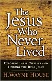 The Jesus Who Never Lived: Exposing False Christs and Finding the Real Jesus