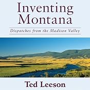Inventing Montana: Dispatches from the Madison Valley | [Ted Leeson]