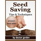 Seed saving-Discover all the secrets to saving seeds-Tips & Techniques:all you need to know for seed starting (doctor gardening books collection)