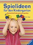 Spielideen f&uuml;r den Kindergarten: Ganzheitliche F&ouml;rderung kreativ gestalten - Martina Zeller